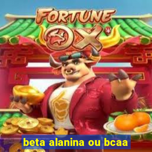 beta alanina ou bcaa